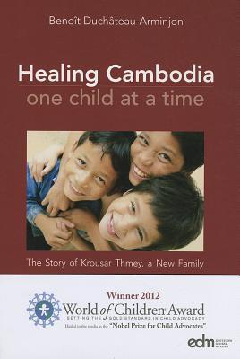 Book cover of Healing Cambodia One Child At A Time: The Story Of Krousar Thmey, A New Family by Bénito Duchâteau-Arminjon