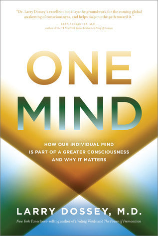 Book cover of One Mind: How Our Individual Mind Is Part of a Greater Consciousness and Why It Matters by Larry Dossey