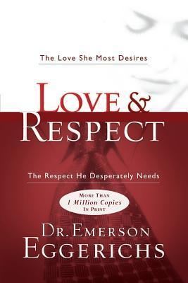 Book cover of Love And Respect: The Love She Most Desires, The Respect He Desperately Needs by Emerson Eggerichs