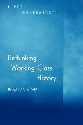 Book cover of Rethinking Working-Class History by Dipesh Chakrabarty