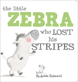 Book cover of The Little Zebra Who Lost His Stripes by Jedda Robaard