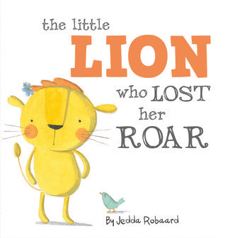 Book cover of The Little Lion Who Lost Her Roar by Jedda Robaard