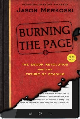 Book cover of Burning The Page: The Ebook Revolution And The Future Of Reading by Jason Merkoski