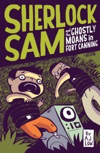 Book cover of Sherlock Sam And The Ghostly Moans In Fort Canning by A.J. Low, Adan Jimenez, Felicia Low-Jimenez, Drewscape (Illus.)