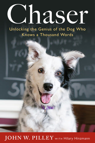 Book cover of Chaser: Unlocking The Genius Of The Dog Who Knows A Thousand Words by John W. Pilley, Hilary Hinzmann