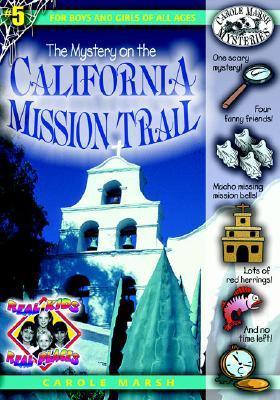 Book cover of The Mystery On The California Mission Trail (Real Kids! Real Places!) by Carole Marsh