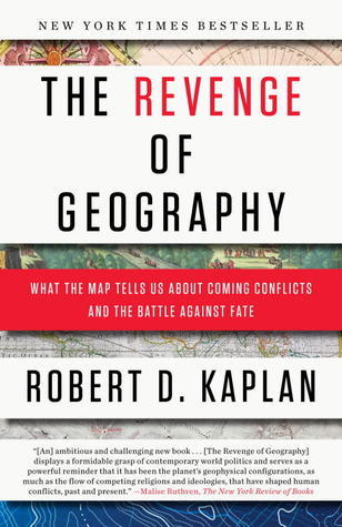 Book cover of The Revenge Of Geography: What The Map Tells Us About Coming Conflicts And The Battle Against Fate by Robert D. Kaplan