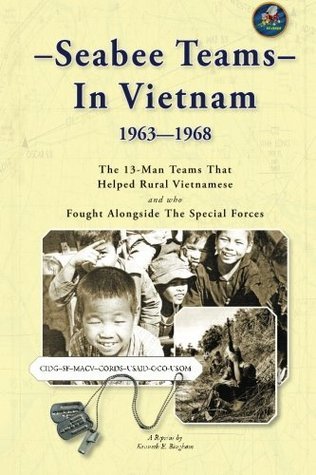 Book cover of Seabee Teams In Vietnam 1963–1968: 13 Man Teams That Helped Rural Vietnamese And Who Fought Alongside The Special Forces by Thomas A. Johnston, Kenneth E. Bingham (Ed.)