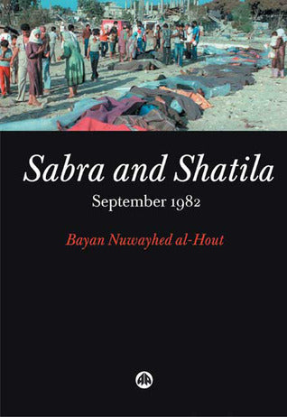Book cover of Sabra And Shatila: September 1982: September 1982 by Bayan Nuwayhed al-Hout