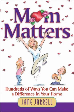 Book cover of Mom Matters: Hundreds of Ways You Can Make a Difference in Your Home by Jane Cabaniss Jarrell