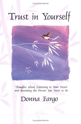 Book cover of Trust In Yourself: Thoughts About Listening To Your Heart And Becoming The Person You Want To Be by Donna Fargo