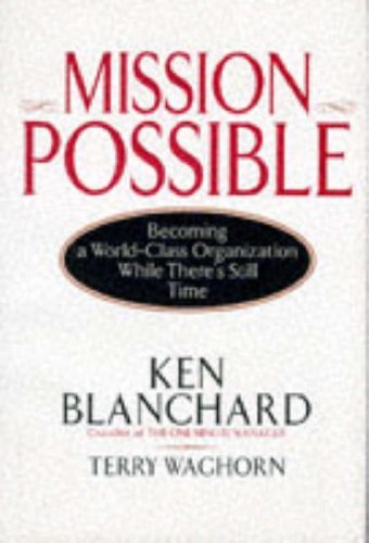 Book cover of Mission Possible: Becoming a World-Class Organization While There's Still Time by Kenneth H. Blanchard, Terry Waghorn, Jim Ballard