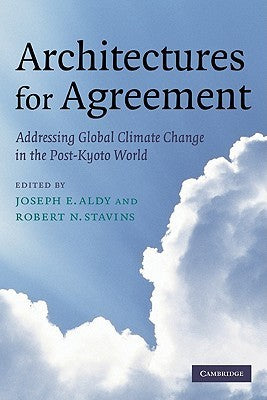 Book cover of Architectures For Agreement: Addressing Global Climate Change In The Post-Kyoto World by Joseph E. Aldy (Ed.), Robert N. Stavins (Ed.)