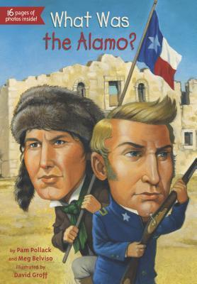 Book cover of What Was the Alamo? by Pam Pollack, Meg Belviso, David  Groff (Illustrations)
