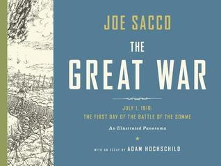 Book cover of The Great War: July 1, 1916: The First Day of the Battle of the Somme by Joe Sacco, Adam Hochschild (Contrib.)