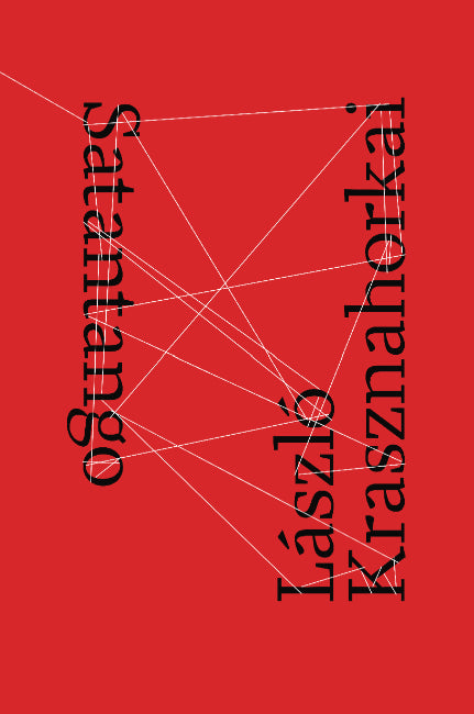 Book cover of Satantango by László Krasznahorkai, George Szirtes (Trans.)