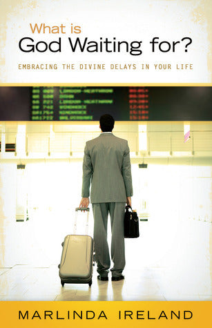 Book cover of What Is God Waiting For: Making the Most of Divine Delays by Marlinda Ireland