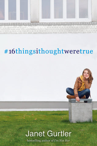 Book cover of 16 Things I Thought Were True by Janet Gurtler