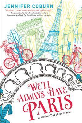 Book cover of We'll Always Have Paris: A Mother/Daughter Memoir by Jennifer Coburn