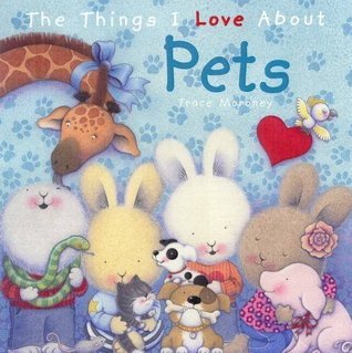 Book cover of The Things I Love About Pets by Trace Moroney