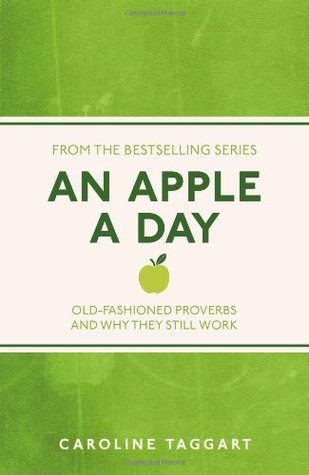 Book cover of An Apple a Day: Old-Fashioned Proverbs and Why They Still Work by Caroline Taggart