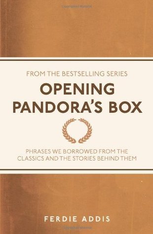 Book cover of Opening Pandora's Box: Phrases We Borrowed From The Classics And The Stories Behind Them by Ferdie Addis