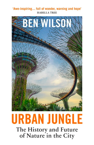 Book cover of Urban Jungle: The History And Future Of Nature In The City by Ben    Wilson