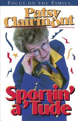 Book cover of Sportin' a 'Tude by Patsy Clairmont