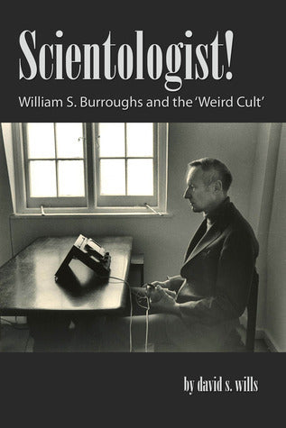 Book cover of Scientologist! William S. Burroughs And The 'Weird Cult' by David S. Wills