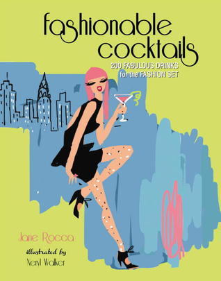 Book cover of The Fashionable Cocktail: 200 Fabulous Drinks For The Fashion Set by Jane Rocca, Neryl Walker (Illus.)