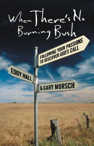 Book cover of When There's No Burning Bush: Following Your Passions To Discover God's Call by Gary Morsch, Eddy Hall