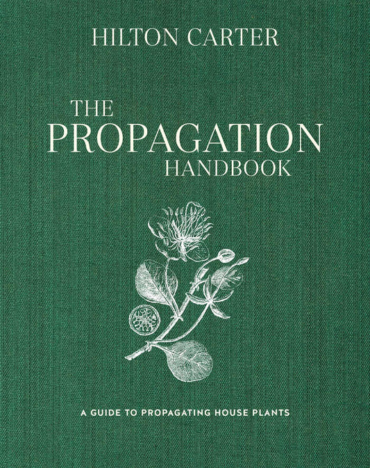 Book cover of The Propagation Handbook: A Guide to Propagating Houseplants by Hilton Carter