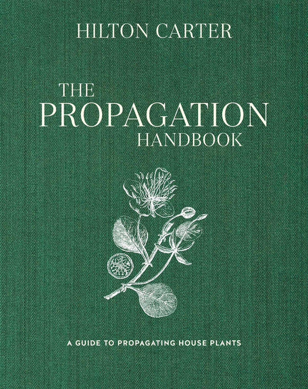 Book cover of The Propagation Handbook: A Guide to Propagating Houseplants by Hilton Carter