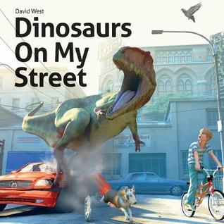 Book cover of Dinosaurs On My Street by David    West