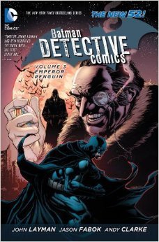 Book cover of Batman – Detective Comics, Volume 3: Emperor Penguin by John Layman (Writer), Jason Fabok (Illus.), Andy Clarke (Illus.)