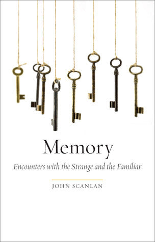 Book cover of Memory: Encounters With The Strange And The Familiar by John Scanlan