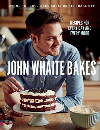 Book cover of John Whaite Bakes: Recipes For Every Day And Every Mood by John Whaite