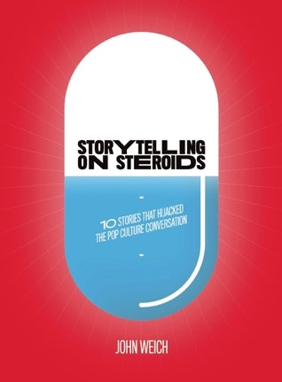 Book cover of Storytelling On Steroids: 10 Stories That Hijacked The Pop Culture Conversation by John Weich