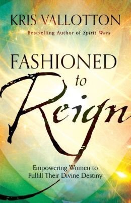 Book cover of Fashioned To Reign: Empowering Women To Fulfill Their Divine Destiny by Kris Vallotton