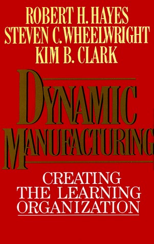 Book cover of Dynamic Manufacturing: Creating The Learning Organization by Robert H. Hayes