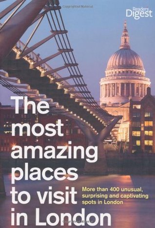 Book cover of The Most Amazing Places To Visit In London: More Than 500 Unusual, Surprising And Captivating Spots In London by Reader's Digest Association