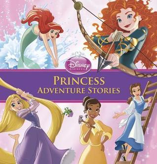 Book cover of Princess Adventure Stories by Walt Disney Company