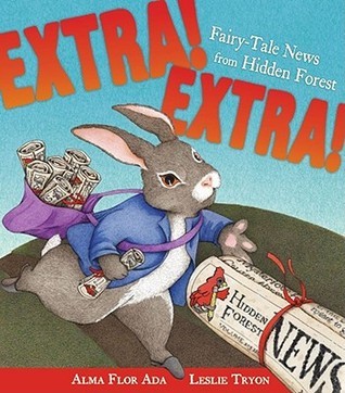 Book cover of Extra! Extra!: Fairy-Tale News From Hidden Forest by Alma Flor Ada, Leslie Tryon (Illus.)