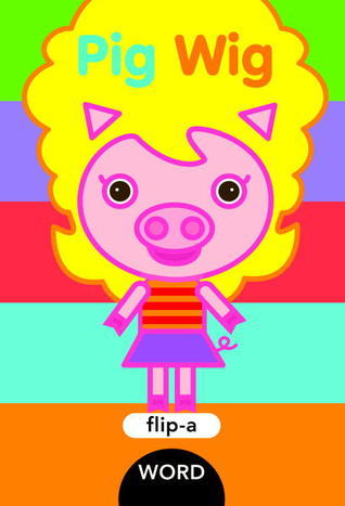 Book cover of Flip-A-Word: Pig Wig by Harriet Ziefert, Yukiko Kido (Illus.)