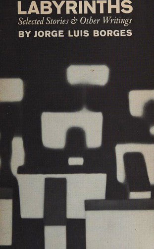 Book cover of Labyrinths: Selected Stories & Other Writings by Jorge Luis Borges, André Maurois (Preface), James E. Irby (Ed.), Donald A. Yates (Ed.)