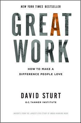 Book cover of Great Work: How To Make A Difference People Love by David Sturt