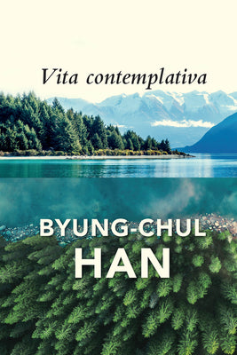Book cover of Vita Contemplativa: In Praise Of Inactivity by Byung-Chul Han, Daniel Steuer (Trans.)