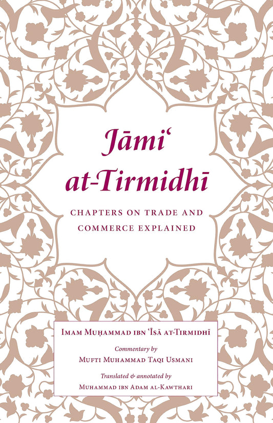 Book cover of Jami At-Tirmidhi: Chapters On Trade And Commerce Explained: Manual On Islamic Finance by Imam Muhammad Ibn Isa At-Tirmidhi, Muhammad Ibn Adam al-Kawthari (Trans.), Mufti Muhammad Taqi Usmani