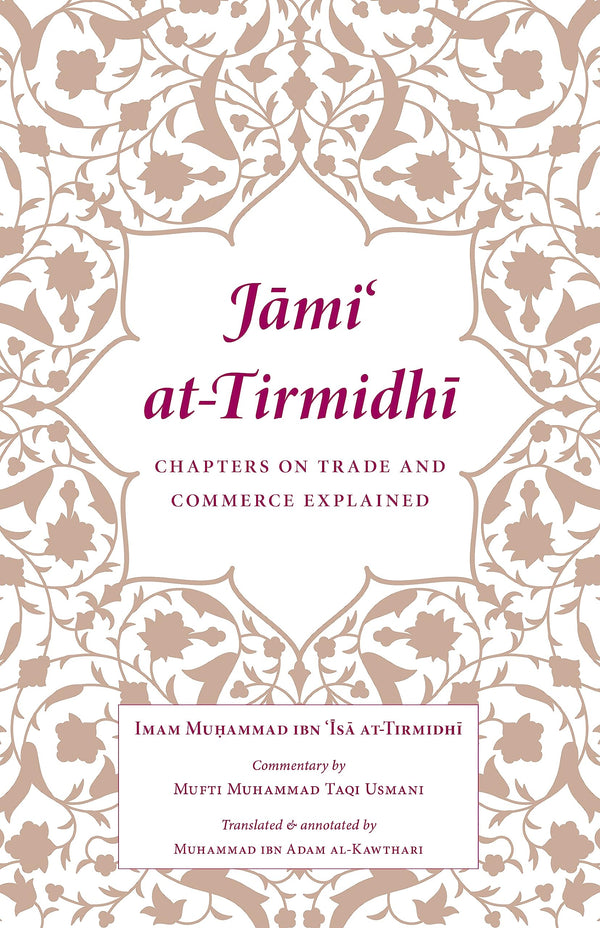 Book cover of Jami At-Tirmidhi: Chapters On Trade And Commerce Explained: Manual On Islamic Finance by Imam Muhammad Ibn Isa At-Tirmidhi, Muhammad Ibn Adam al-Kawthari (Trans.), Mufti Muhammad Taqi Usmani