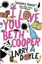 Book cover of I Love You Beth Cooper by Larry Doyle